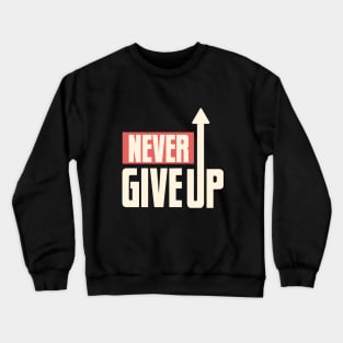 Never Give Up Crewneck Sweatshirt